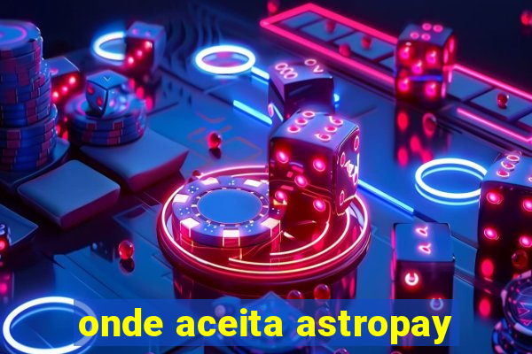 onde aceita astropay